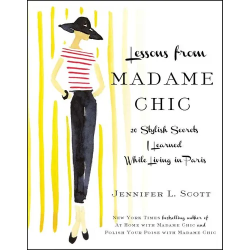 Lessons from Madame Chic: 20 Stylish Secrets I Learned While Living in Paris