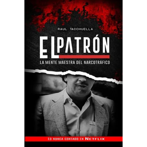 El Patron: La Mente Maestra Del Narcotráfico