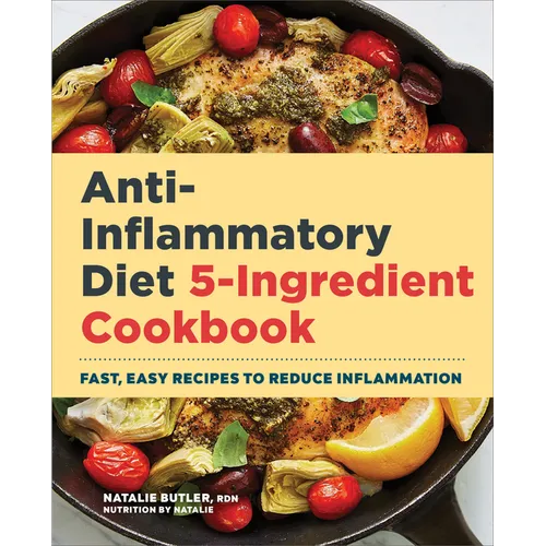 Anti-Inflammatory Diet 5-Ingredient Cookbook: Fast, Easy Recipes to Reduce Inflammation - Paperback