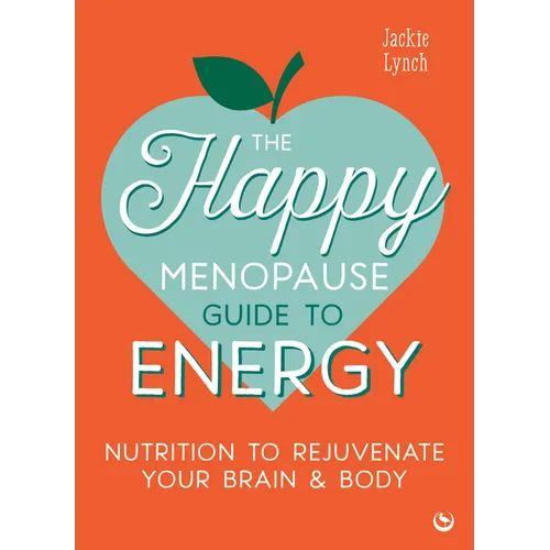 The Happy Menopause Guide to Energy: Nutrition to Rejuvenate Your Brain & Body