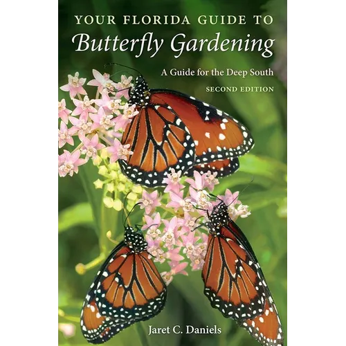 Your Florida Guide to Butterfly Gardening, Second Edition: A Guide for the Deep South