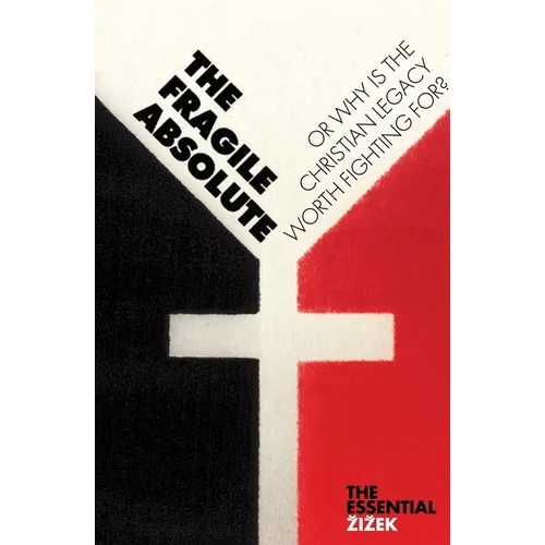 The Fragile Absolute: Or, Why Is the Christian Legacy Worth Fighting For?