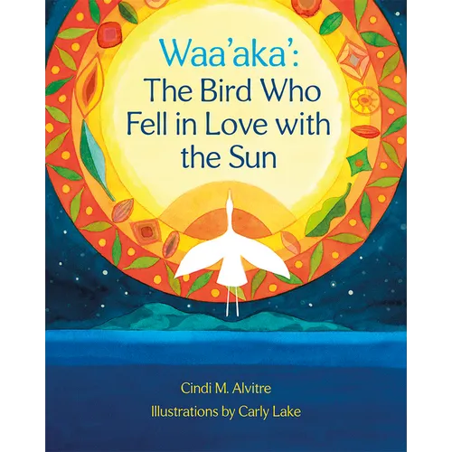 Waa'aka': The Bird Who Fell in Love with the Sun