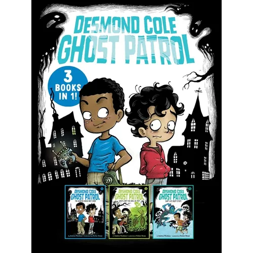 Desmond Cole Ghost Patrol 3 Books in 1!: The Haunted House Next Door; Ghosts Don't Ride Bikes, Do They?; Surf's Up, Creepy Stuff!