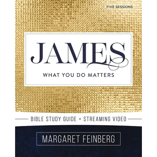 James Bible Study Guide Plus Streaming Video: What You Do Matters