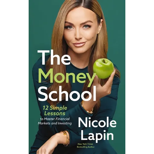 The Money School: 12 Simple Lessons to Master Financial Markets and Investing