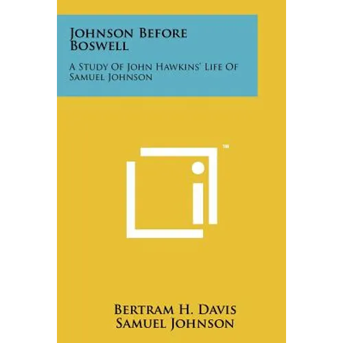 Johnson Before Boswell: A Study of John Hawkins' Life of Samuel Johnson