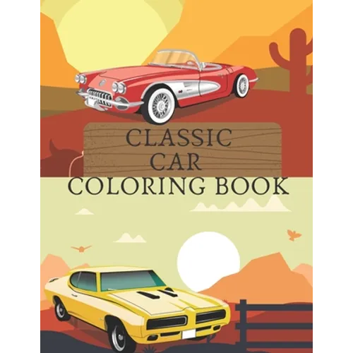 Classic Car Coloring Book: Stress Relieving Vintage Cars Cars Lovers Design