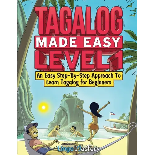 Tagalog Made Easy Level 1: An Easy Step-By-Step Approach To Learn Tagalog for Beginners (Textbook + Workbook Included)