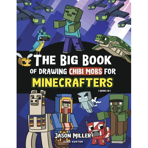 The Big Book of Drawing Chibi Mobs for Minecrafters: Learn to Draw 100 Chibi Mobs: Step-by-Step Guide Included