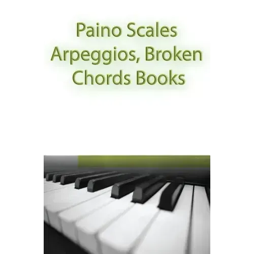 Paino Scales, Arpeggios, Broken Chords Books: Piano Sheet Music For Practicing Music Theory