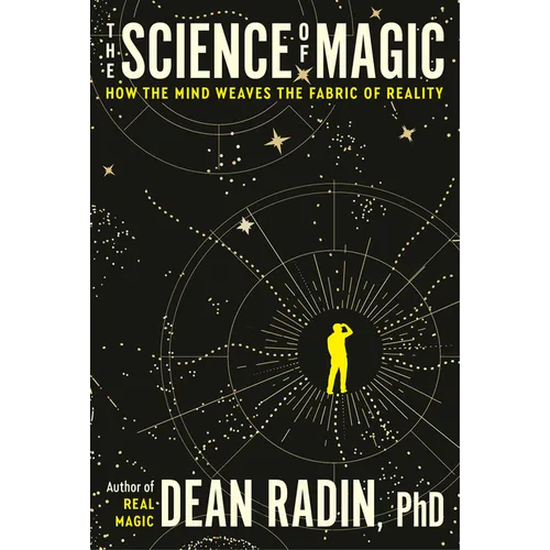 The Science of Magic: How the Mind Weaves the Fabric of Reality