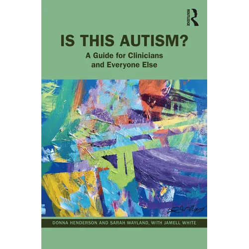Is This Autism?: A Guide for Clinicians and Everyone Else