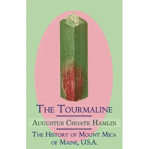 The Tourmaline / The History of Mount Mica of Maine, U.S.A.