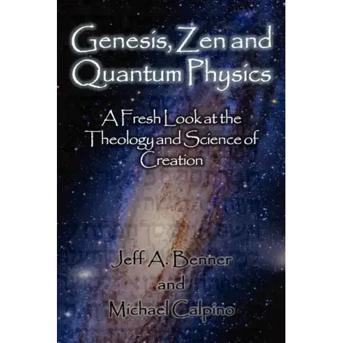 Genesis, Zen and Quantum Physics - A Fresh Look at the Theology and Science of Creation