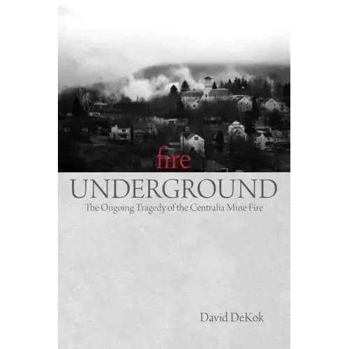 Fire Underground: The Ongoing Tragedy Of The Centralia Mine Fire