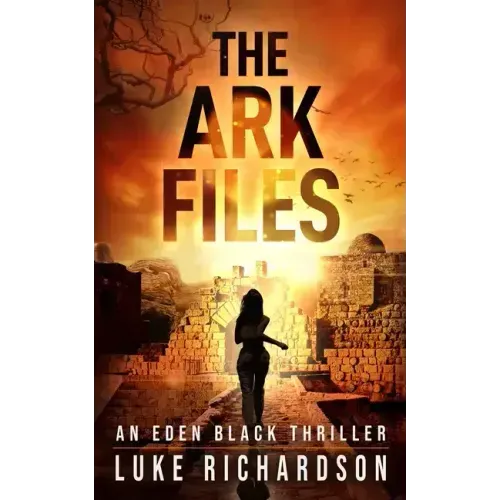 The Ark Files: A pulse-pounding archaeological thriller (Eden Black book 1)