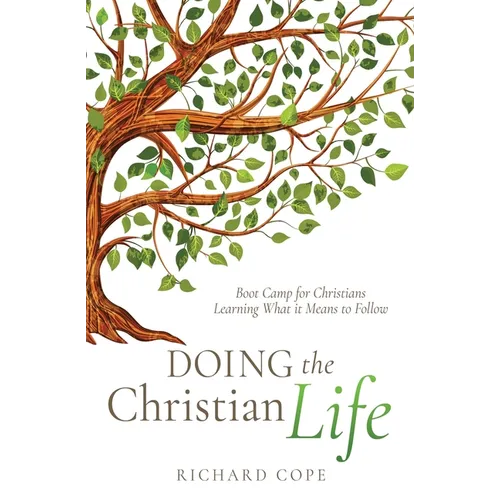 Doing the Christian Life: Boot Camp for Christians Learning What it Means to Follow