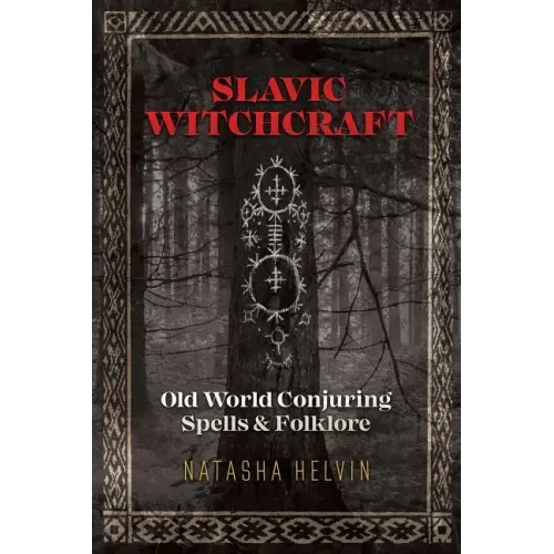 Slavic Witchcraft: Old World Conjuring Spells and Folklore