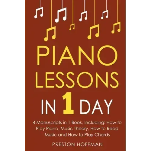 Piano Lessons: In 1 Day - Bundle - The Only 4 Books You Need to Learn How to Play Piano Music, Piano Chords and Piano Exercises Today