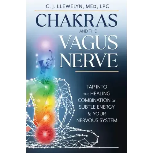 Chakras and the Vagus Nerve: Tap Into the Healing Combination of Subtle Energy & Your Nervous System