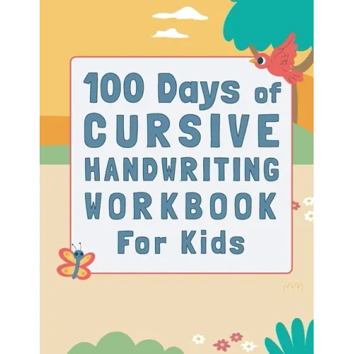 100 Days of Cursive Handwriting Workbook For Kids: 100 Days of Learning letters A to Z and Numbers 1 to 100, Writing Words And Sentences With Certific