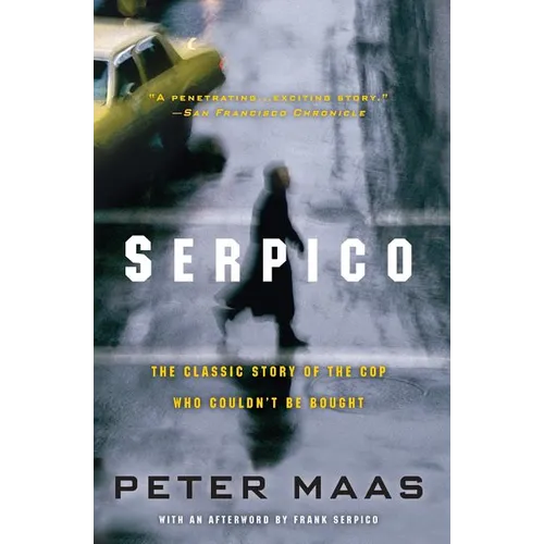 Serpico: The Classic Story of the Cop Who Couldn't Be Bought