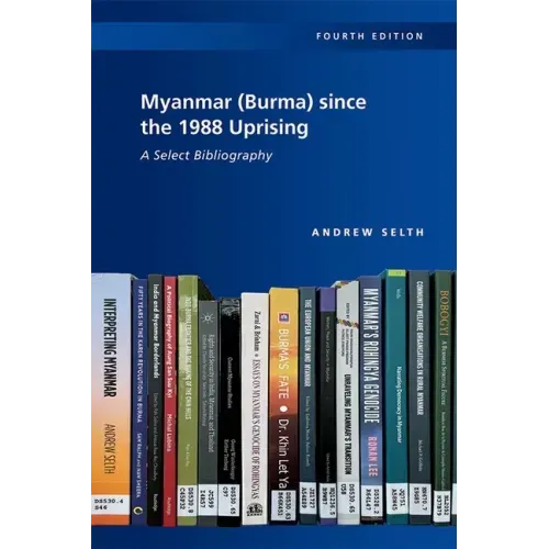Myanmar (Burma) since the 1988 Uprising: A Select Bibliography, 4th edition