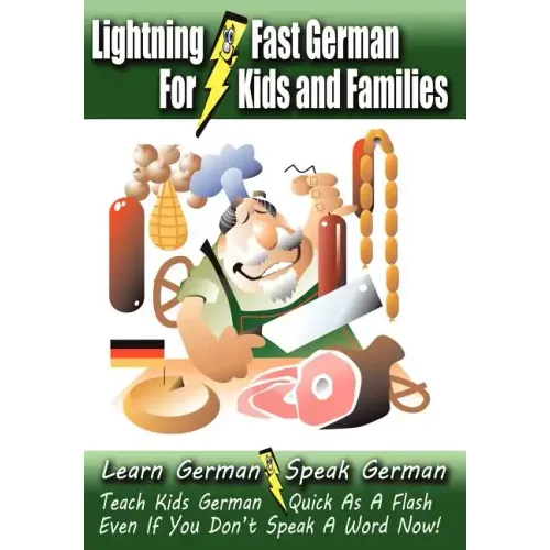 Lightning-Fast German - for Kids and Families: Learn German, Speak German, Teach Kids German - Quick As A Flash, Even If You Don't Speak A Word Now!
