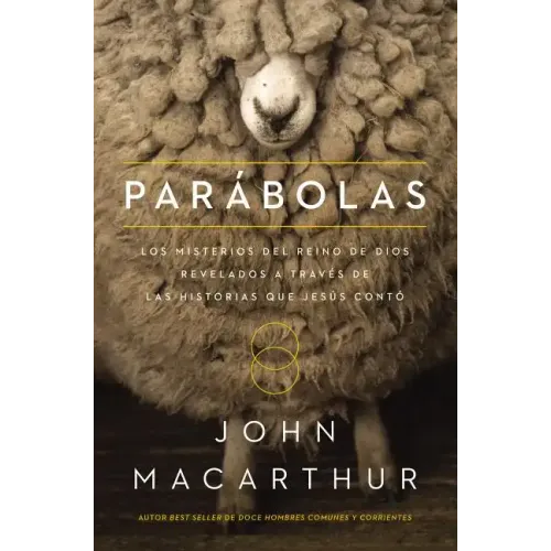 Parábolas: Los Misterios del Reino de Dios Revelados a Través de Las Historias Que Jesús Contó