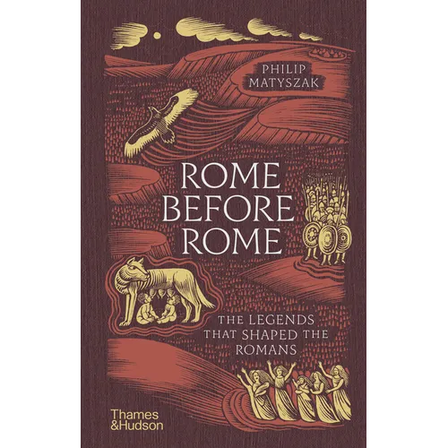 Rome Before Rome: The Legends That Shaped the Romans