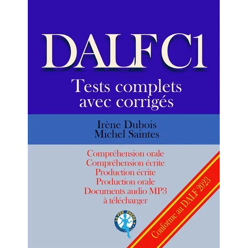 DALF C1 Tests complets corrigés: Compréhension orale, compréhension écrite, production écrite, production orale