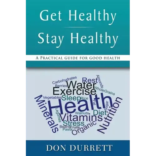 Get Healthy Stay Healthy: A Practical Guide for Good Health
