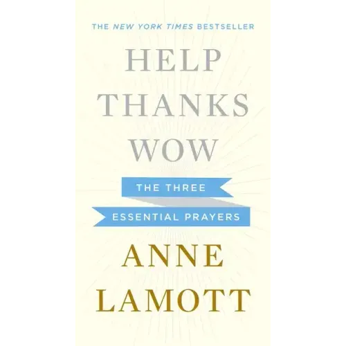 Help, Thanks, Wow: The Three Essential Prayers
