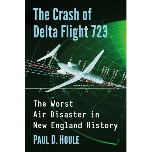 The Crash of Delta Flight 723: The Worst Air Disaster in New England History