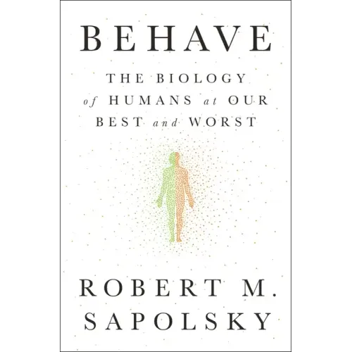 Behave: The Biology of Humans at Our Best and Worst