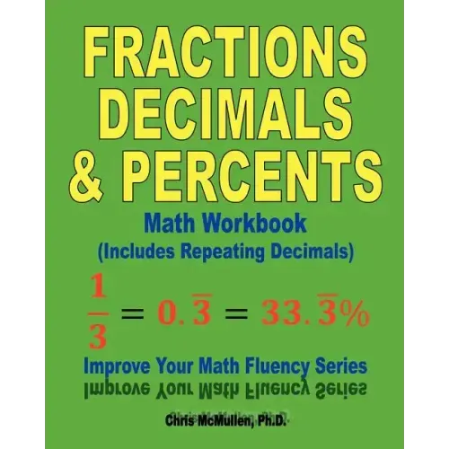 Fractions, Decimals, & Percents Math Workbook (Includes Repeating Decimals): Improve Your Math Fluency Series
