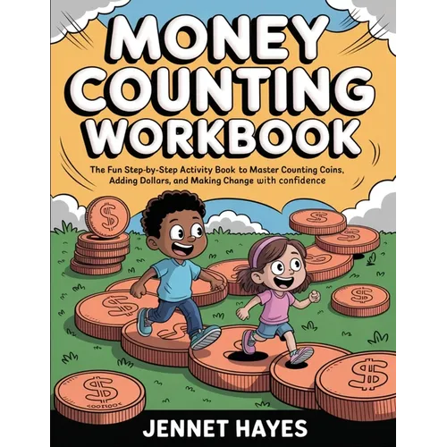 Money Counting Workbook: The fun step-by-step activity book to master counting coins, adding dollars, and making change with confidence (Money skills