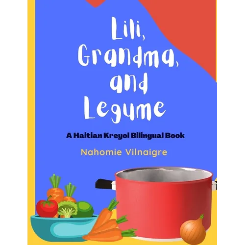 Lili, Grandma, and Legume: A Haitian Kreyol Bilingual Book