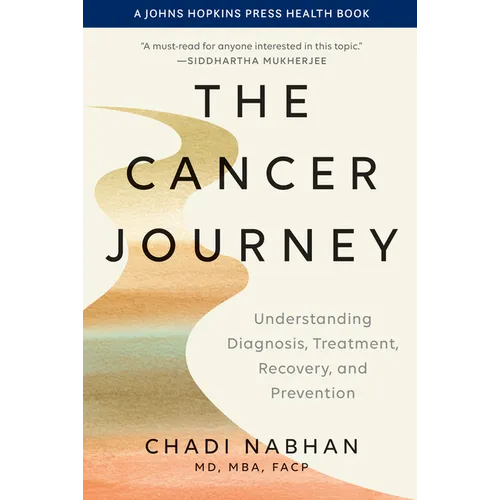 The Cancer Journey: Understanding Diagnosis, Treatment, Recovery, and Prevention