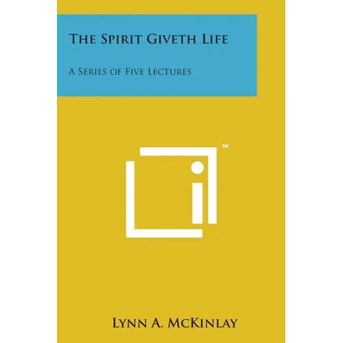 The Spirit Giveth Life: A Series of Five Lectures