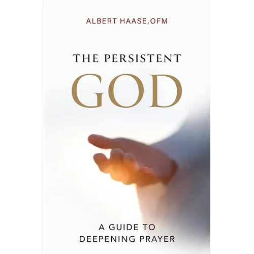 The Persistent God: A Guide to Deepening Prayer