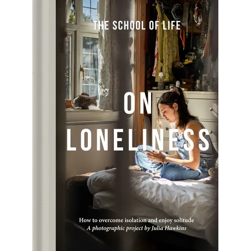 On Loneliness: How to Overcome Isolation and Enjoy Solitude