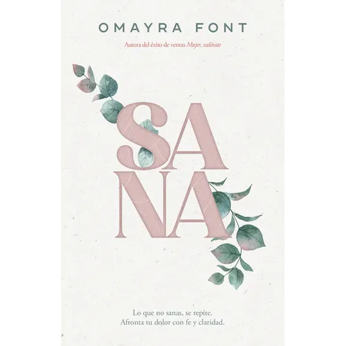 Sana: Lo Que No Sanas, Se Repite. Afronta Tu Dolor Con Fe Y Claridad
