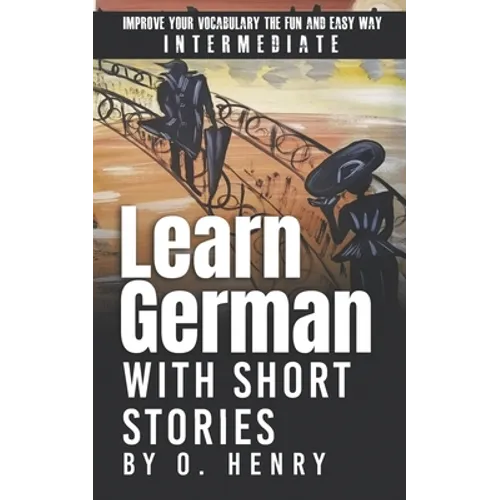 Learn German with Short Stories by O. Henry: Improve Your Vocabulary the Fun and Easy Way