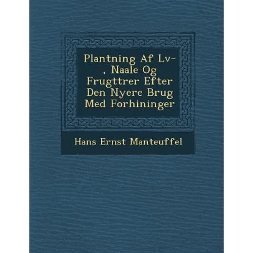Plantning AF L V-, Naale Og Frugttr Er Efter Den Nyere Brug Med Forh Ininger