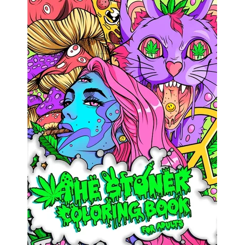 The Stoner Coloring Book for Adults: A Trippy and Psychedelic Coloring Book Featuring Mesmerizing Cannabis-Inspired Illustrations