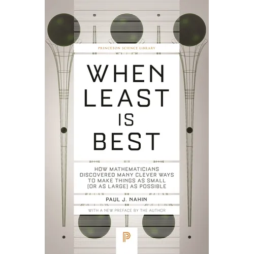 When Least Is Best: How Mathematicians Discovered Many Clever Ways to Make Things as Small (or as Large) as Possible