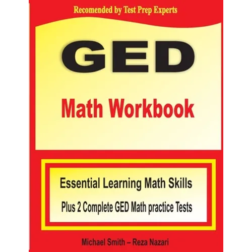 GED Math Workbook: Essential Learning Math Skills Plus Two Complete GED Math Practice Tests