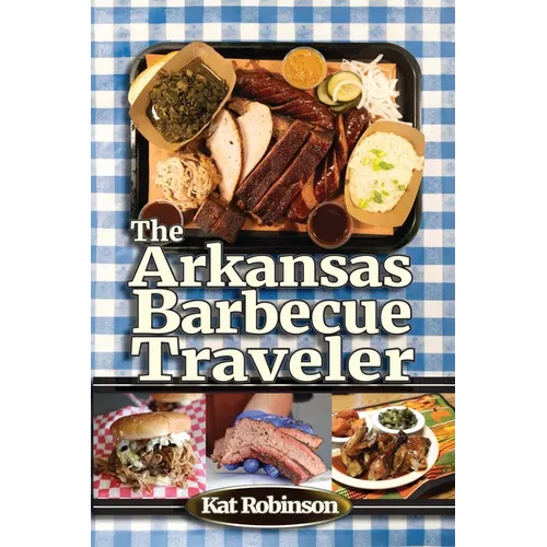 The Arkansas Barbecue Traveler: A Roadside Companion for Hungry Wanderers